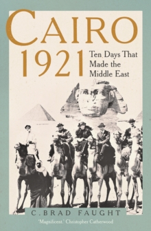 Cairo 1921 : Ten Days that Made the Middle East