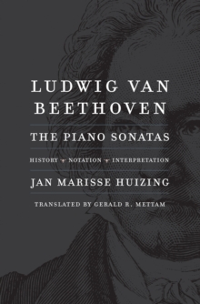 Ludwig van Beethoven : The Piano Sonatas; History, Notation, Interpretation