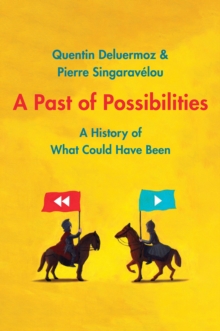 A Past of Possibilities : A History of What Could Have Been