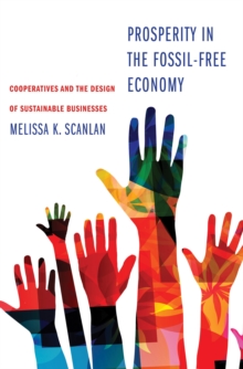 Prosperity in the Fossil-Free Economy : Cooperatives and the Design of Sustainable Businesses