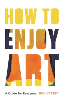 How to Enjoy Art : A Guide for Everyone