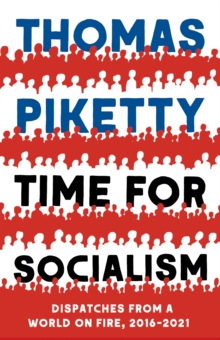 Time for Socialism : Dispatches from a World on Fire, 2016-2021