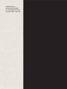 Edward Ruscha : Catalogue Raisonne of the Works on Paper, Volume Three: 1998-2018