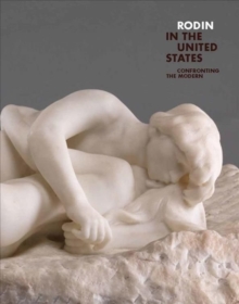 Rodin in the United States : Confronting the Modern