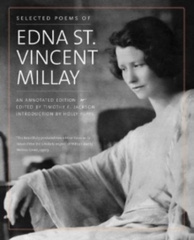 Selected Poems of Edna St. Vincent Millay : An Annotated Edition