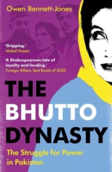 The Bhutto Dynasty : The Struggle for Power in Pakistan