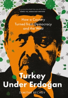 Turkey Under Erdogan : How a Country Turned from Democracy and the West