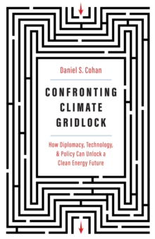 Confronting Climate Gridlock : How Diplomacy, Technology, and Policy Can Unlock a Clean Energy Future