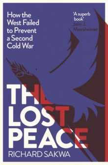 The Lost Peace : How the West Failed to Prevent a Second Cold War