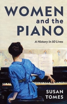 Women and the Piano : A History in 50 Lives