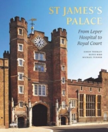 St James's Palace : From Leper Hospital to Royal Court