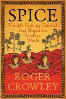 Spice : The 16th-Century Contest that Shaped the Modern World