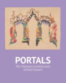 Portals : The Visionary Architecture of Paul Goesch