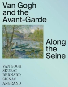 Van Gogh and the Avant-Garde : Along the Seine