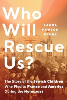 Who Will Rescue Us? : The Story of the Jewish Children who Fled to France and America During the Holocaust
