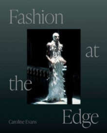 Fashion at the Edge : Spectacle, Modernity, and Deathliness