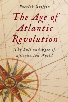 The Age of Atlantic Revolution : The Fall and Rise of a Connected World