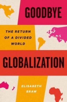 Goodbye Globalization : The Return of a Divided World