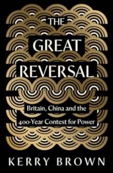 The Great Reversal : Britain, China and the 400-Year Contest for Power