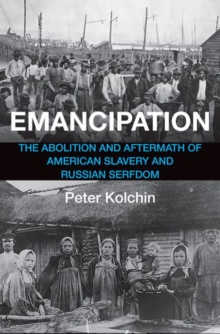 Emancipation : The Abolition and Aftermath of American Slavery and Russian Serfdom