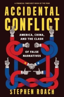 Accidental Conflict : America, China, and the Clash of False Narratives