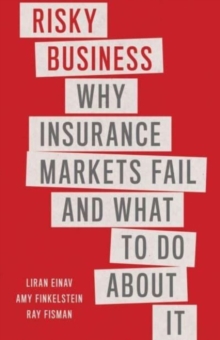 Risky Business : Why Insurance Markets Fail and What to Do About It