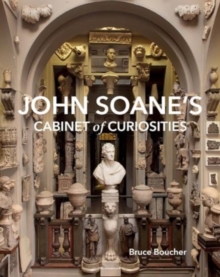 John Soane's Cabinet of Curiosities : Reflections on an Architect and His Collection