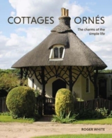 Cottages ornes : The Charms of the Simple Life
