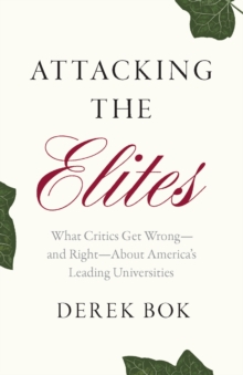 Attacking the Elites : What Critics Get Wrong-and Right-About America's Leading Universities