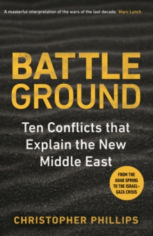 Battleground : 10 Conflicts that Explain the New Middle East