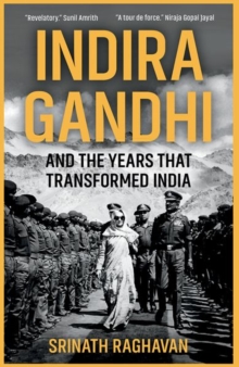 Indira Gandhi and the Years that Transformed India
