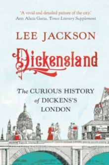 Dickensland : The Curious History of Dickens's London