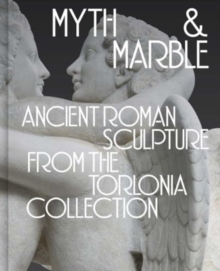 Art Institute of Chicago Myth And Marble , Ancient Roman Sculpture From The Torlonia Collection