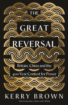 The Great Reversal : Britain, China and the 400-Year Contest for Power