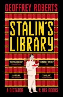 Stalin's Library : A Dictator And His Books Geoffrey Roberts