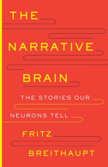 Yale University Press The Narrative Brain , The Stories Our Neurons Tell