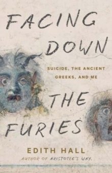 Yale University Press Facing Down The Furies , Suicide, The Ancient Greeks, And Me