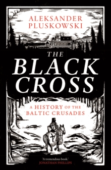 Yale University Press The Black Cross , A History Of The Baltic Crusades