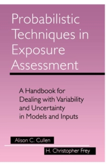 Probabilistic Techniques in Exposure Assessment : A Handbook for Dealing with Variability and Uncertainty in Models and Inputs, Paperback / softback Book Probabilistic Techniques in Exposure Assessment : A Handbook for Dealing with Variability and Uncertainty in Models and Inputs, Paperback / softback Book