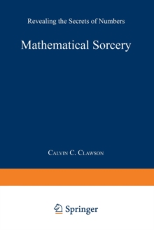 Mathematical Sorcery : Revealing the Secrets of Numbers