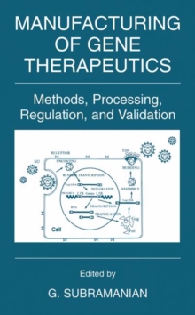 Manufacturing of Gene Therapeutics : Methods, Processing, Regulation, and Validation