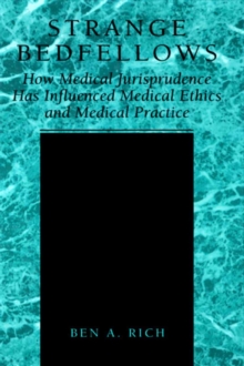 Strange Bedfellows : How Medical Jurisprudence Has Influenced Medical Ethics and Medical Practice