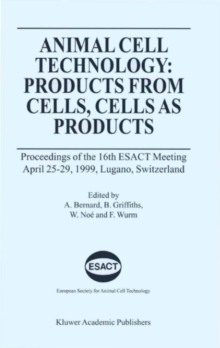 Animal Cell Technology: Products from Cells, Cells as Products : Proceedings of the 16th ESACT Meeting April 25-29, 1999, Lugano, Switzerland