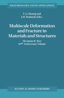 Multiscale Deformation and Fracture in Materials and Structures : The James R. Rice 60th Anniversary Volume