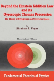 Beyond the Einstein Addition Law and its Gyroscopic Thomas Precession : The Theory of Gyrogroups and Gyrovector Spaces