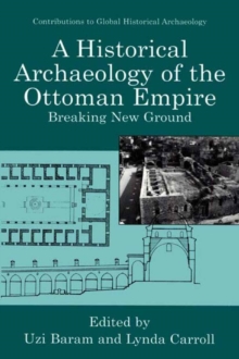 A Historical Archaeology of the Ottoman Empire : Breaking New Ground