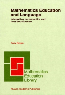 Mathematics Education and Language : Interpreting Hermeneutics and Post-Structuralism