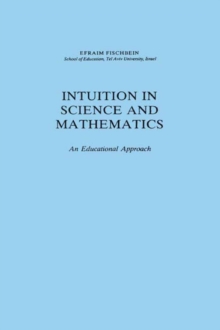 Intuition in Science and Mathematics : An Educational Approach