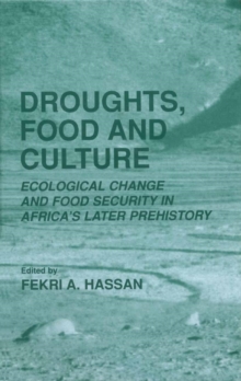 Droughts, Food and Culture : Ecological Change and Food Security in Africa's Later Prehistory