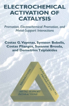 Electrochemical Activation of Catalysis : Promotion, Electrochemical Promotion, and Metal-Support Interactions